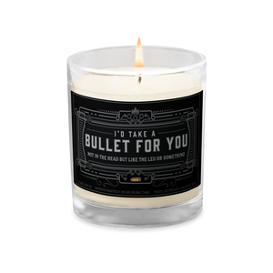I'd Take A Bullet For You Glass Jar Candle
