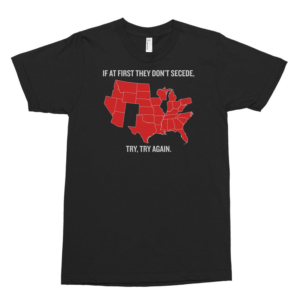 If At First They Don't Secede  T-Shirt