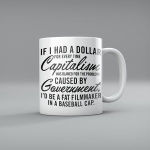 If I had A Dollar for Everytime Capitalism Was Blamed Coffee Mugs