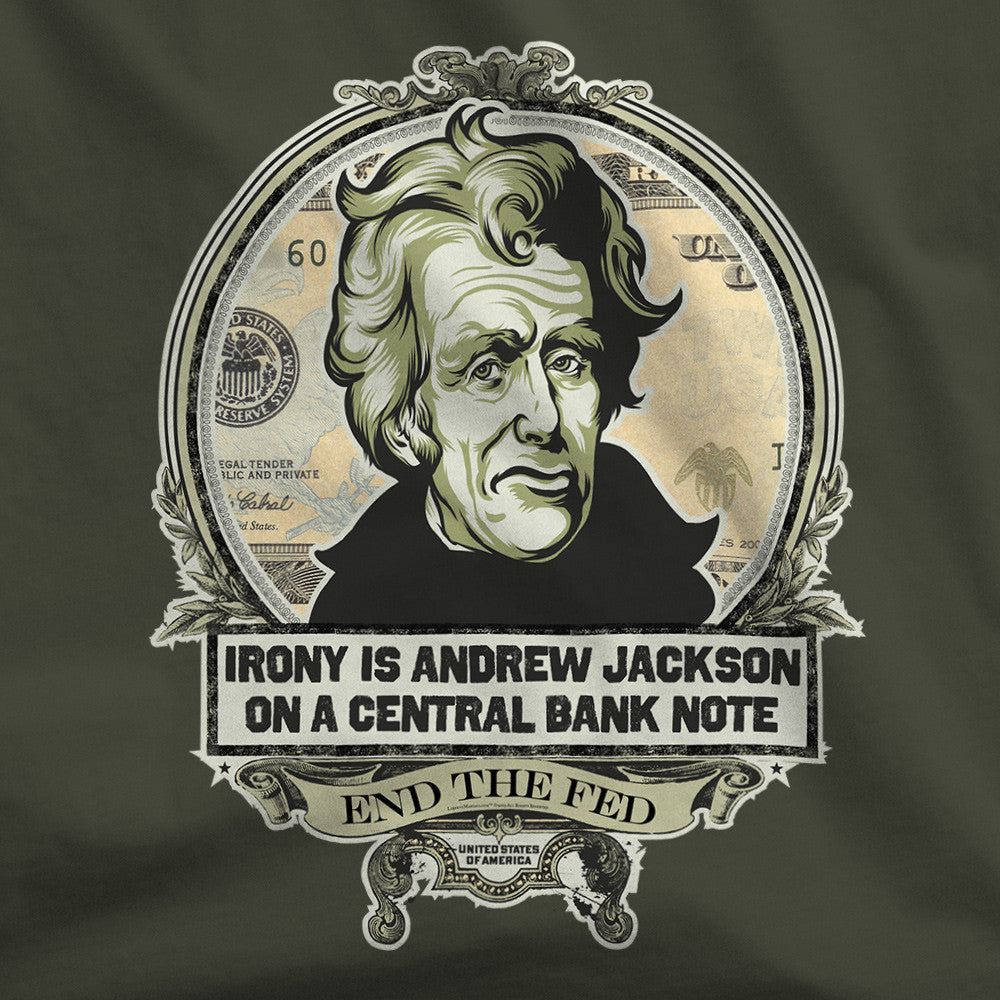 Irony is Andrew Jackson On A Central Bank Note Shirt