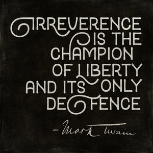 Irreverence Is The Champion Of Liberty Mark Twain Print