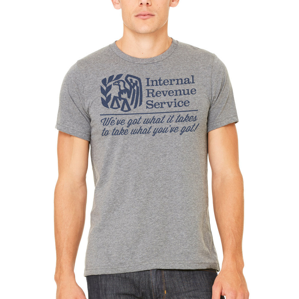 IRS We&#39;ve Got What It Takes To Take What You&#39;ve Got Shirts
