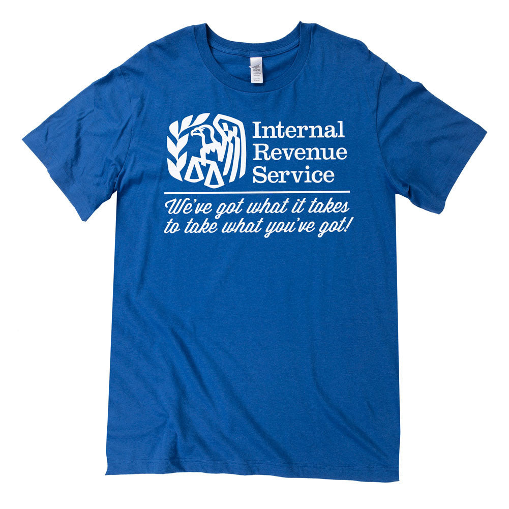 IRS We've Got What It Takes To Take What You've Got Shirts