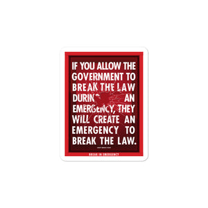 If You Allow the Government to Break The Law In An Emergency Sticker