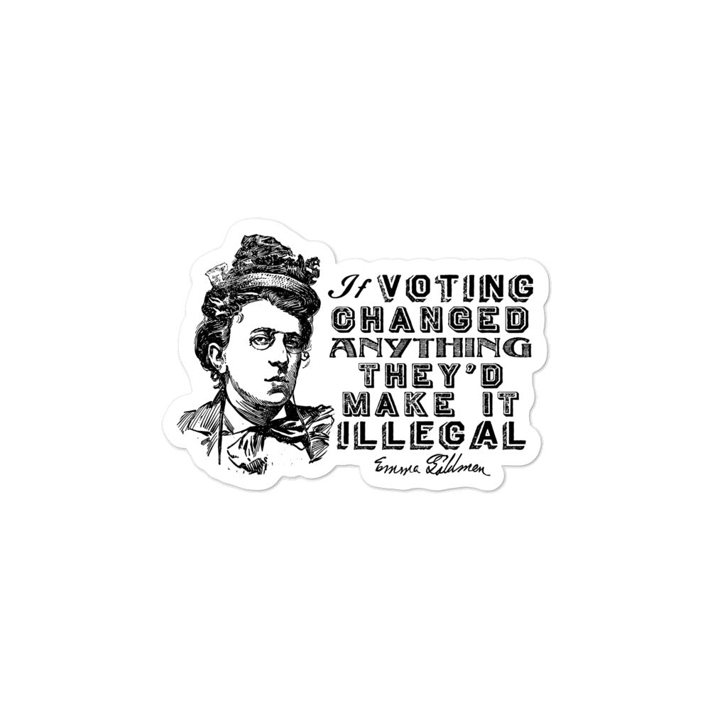 If Voting Changed Anything They&#39;d Make It Illegal Sticker