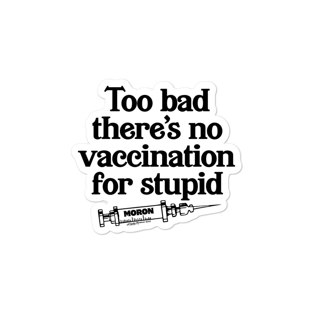 Too Bad There&#39;s No Vaccine for Stupid Sticker