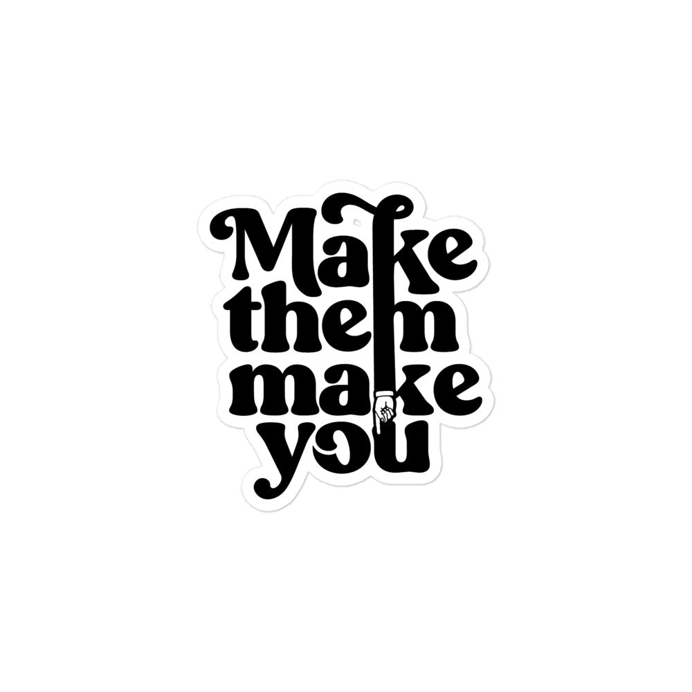 Make Them Make You Sticker