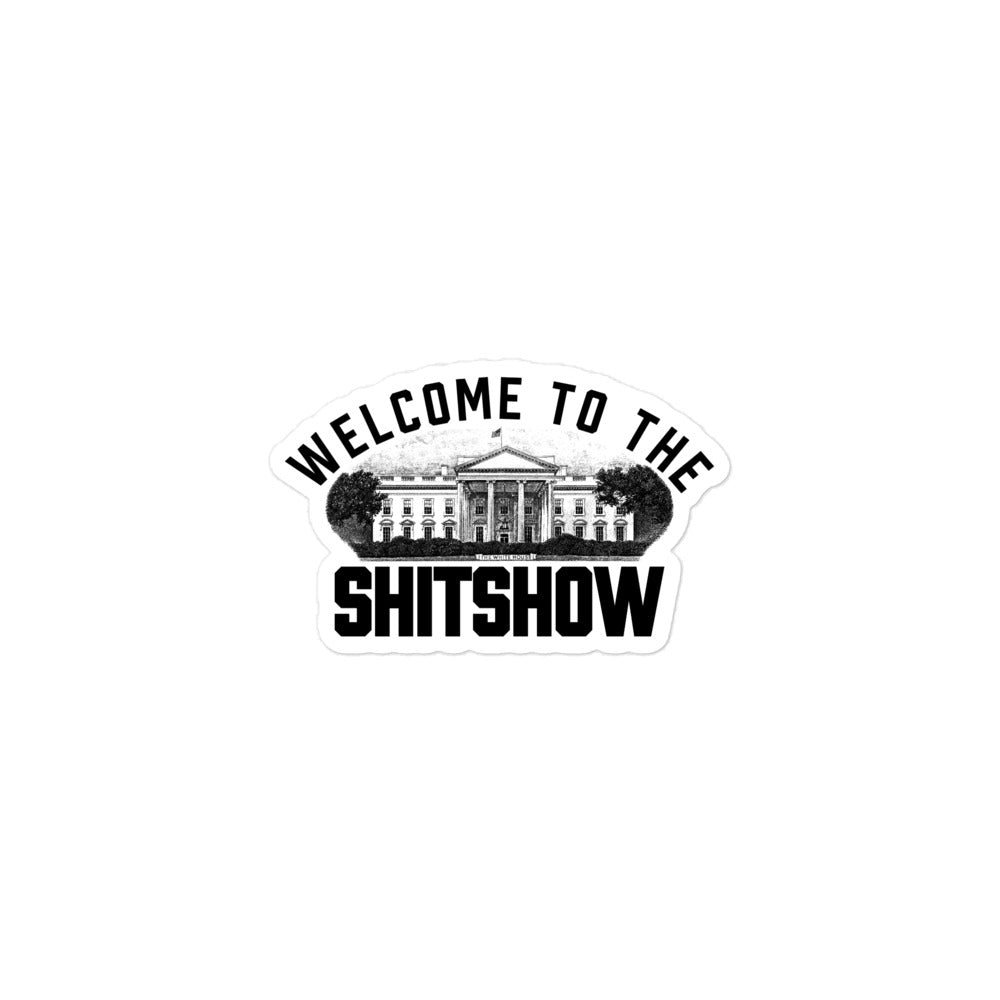Welcome To the Shitshow White House Sticker