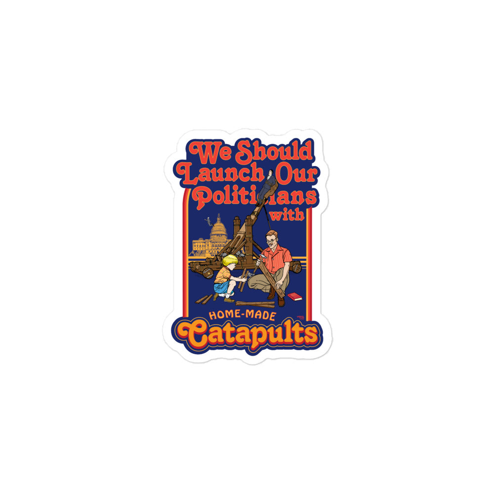 We Should Launch Our Politicians from Catapults Sticker