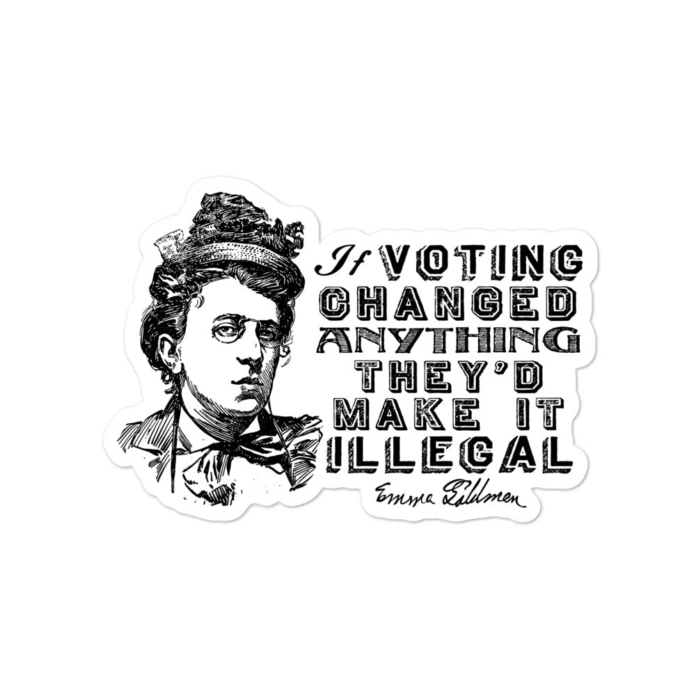 If Voting Changed Anything They&#39;d Make It Illegal Sticker