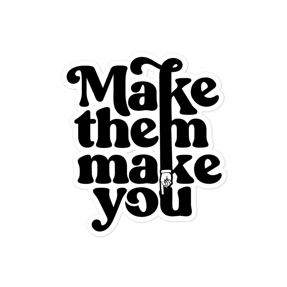 Make Them Make You Sticker