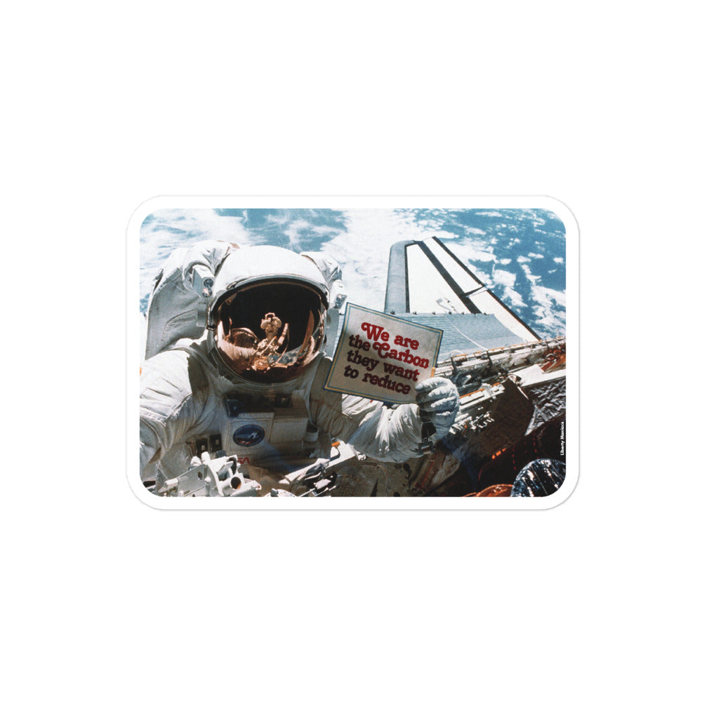 We Are the Carbon They Want To Reduce Spacewalk Sticker