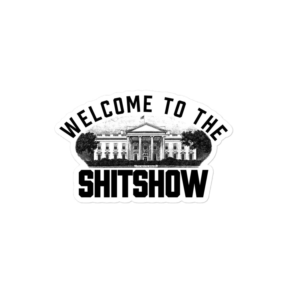 Welcome To the Shitshow White House Sticker