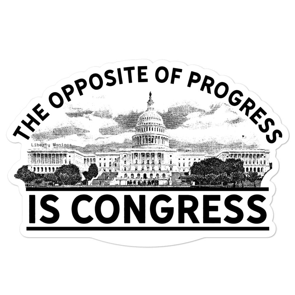 The Opposite of Progress is Congress Sticker