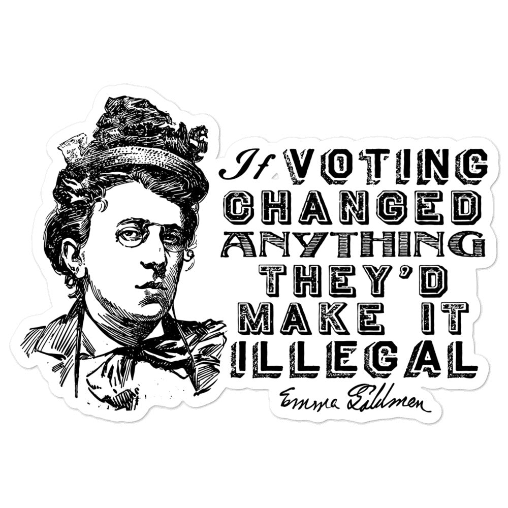 If Voting Changed Anything They&#39;d Make It Illegal Sticker