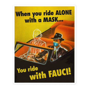 When You Ride alone With A Mask You Ride With Fauci Sticker
