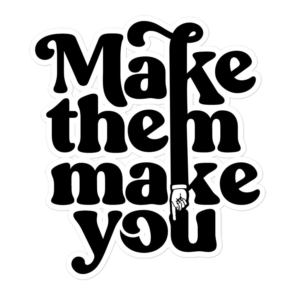 Make Them Make You Sticker