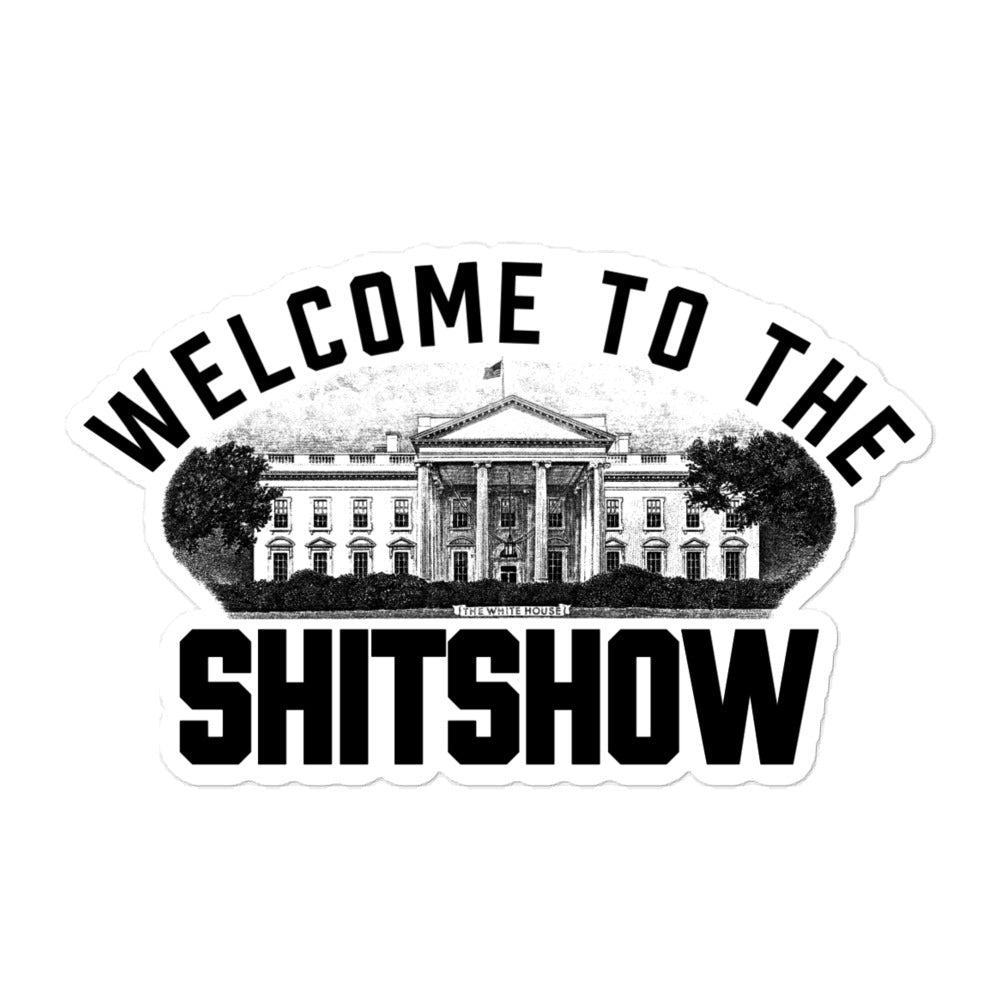 Welcome To the Shitshow White House Sticker