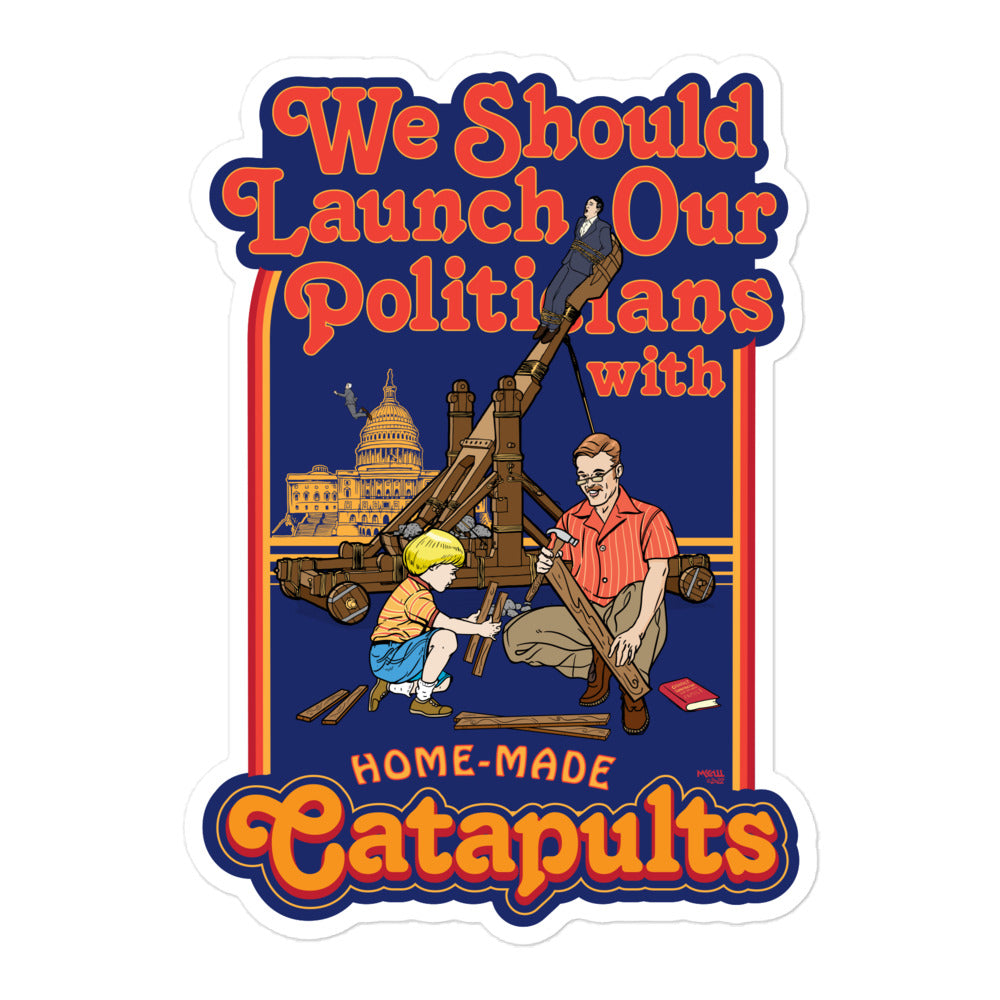 We Should Launch Our Politicians from Catapults Sticker