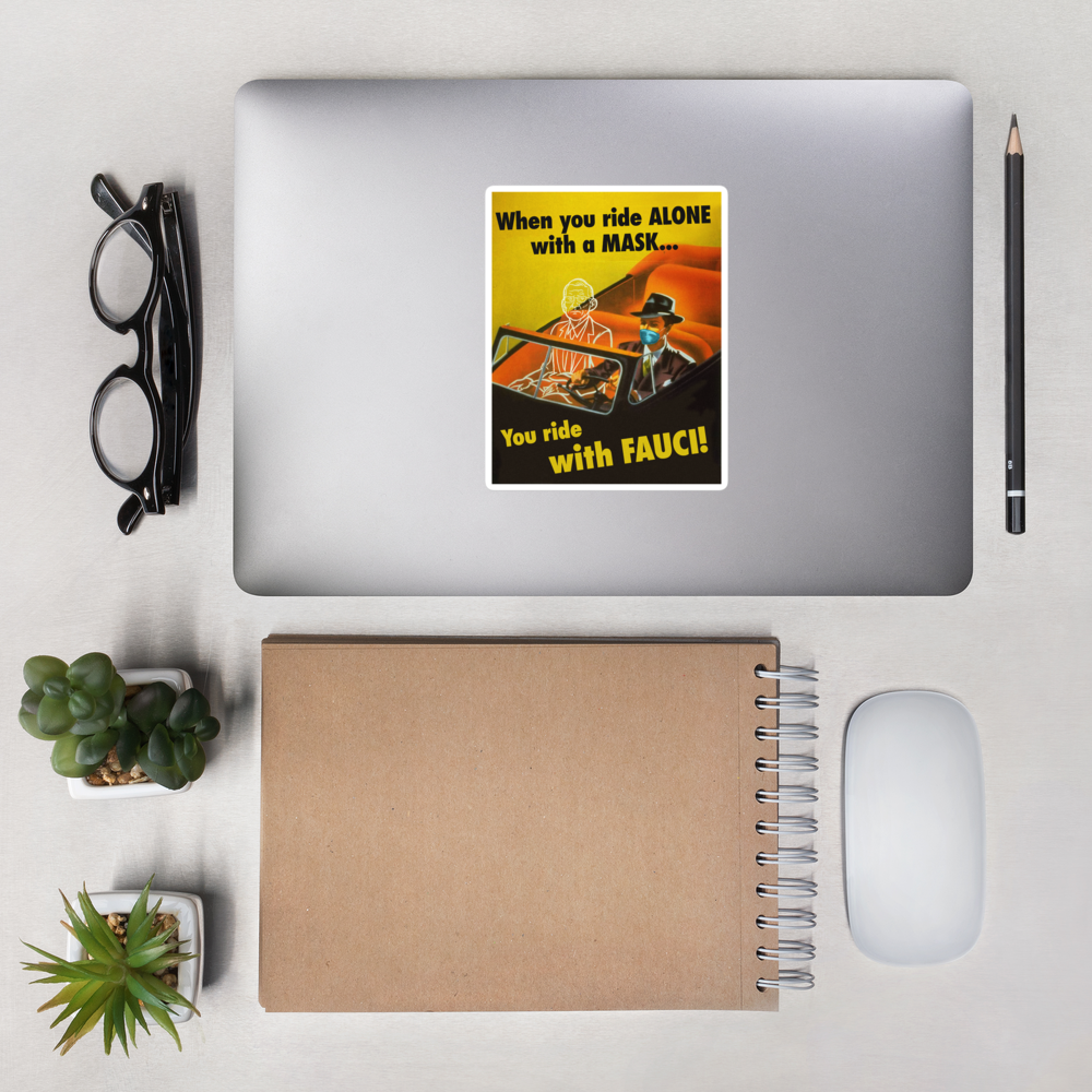 When you rife alone with a mask you ride with Fauci! Liberty Maniacs stickers . 5.5 Inch size.