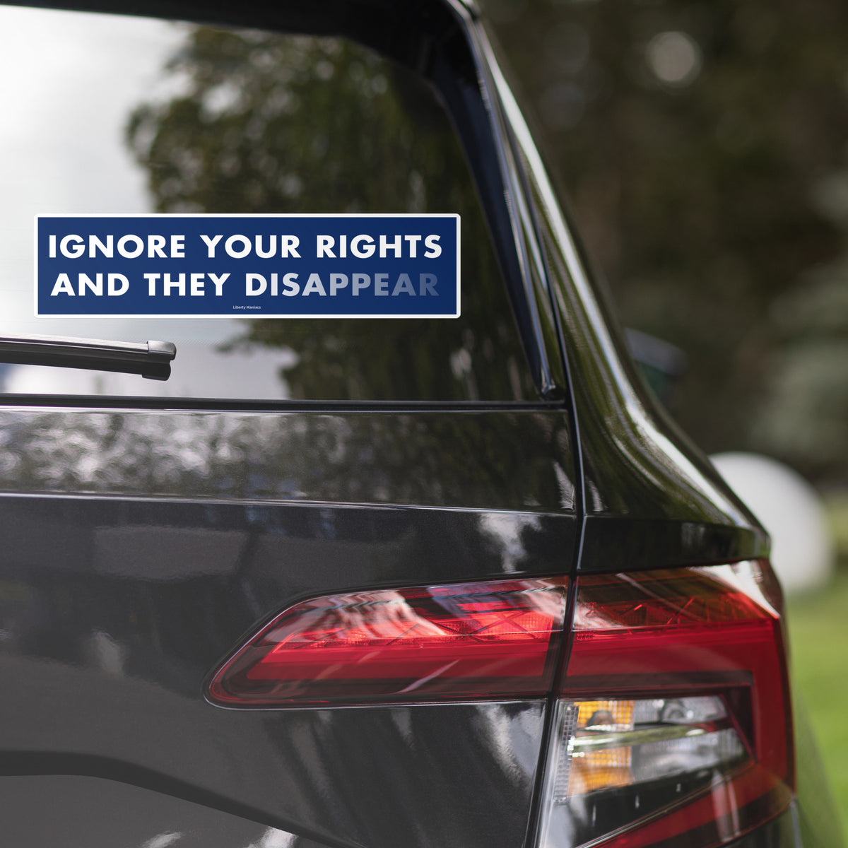 Ignore Your Rights and they Disappear Bumper Sticker
