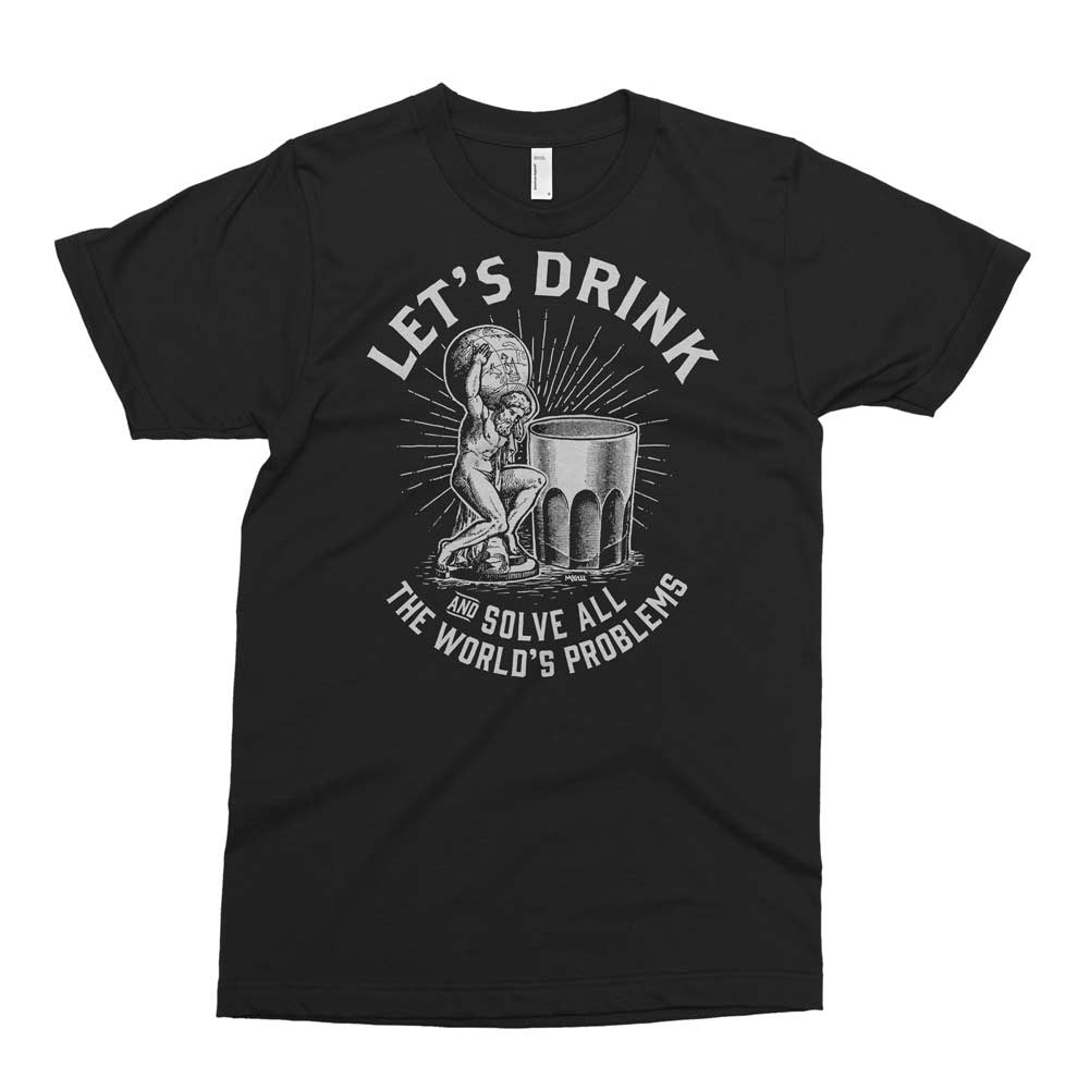 Let&#39;s Drink and Solve All The World&#39;s Problems Graphic T-Shirt