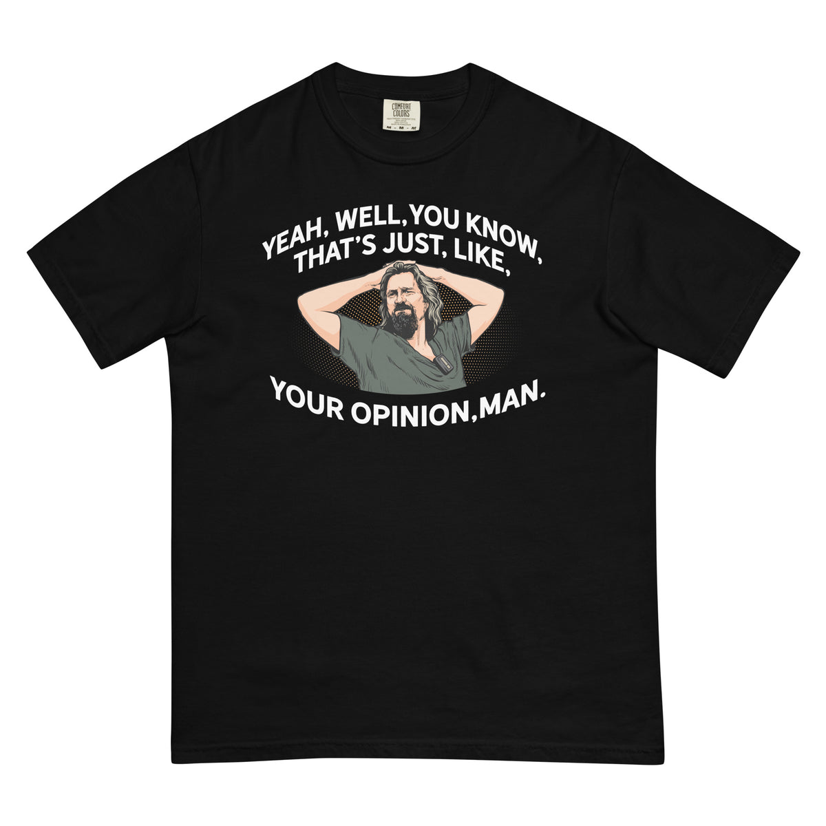 Yeah, Well, You Know, That&#39;s Just, Like, Your Opinion, Man The Dude Men’s Garment-dyed Heavyweight T-shirt