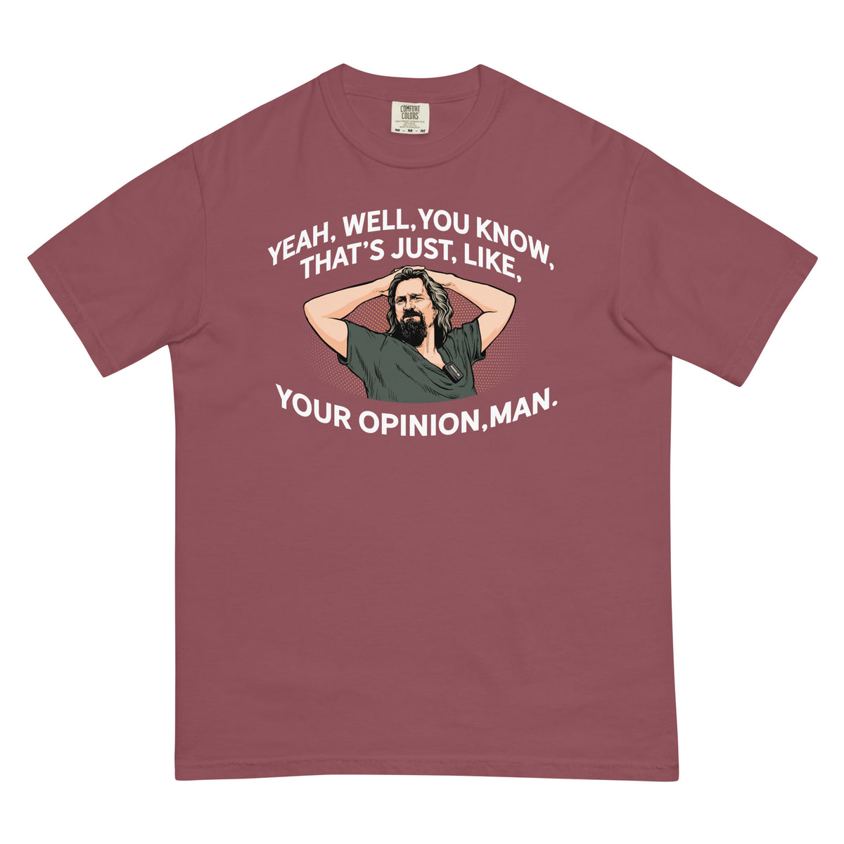 Yeah, Well, You Know, That&#39;s Just, Like, Your Opinion, Man The Dude Men’s Garment-dyed Heavyweight T-shirt