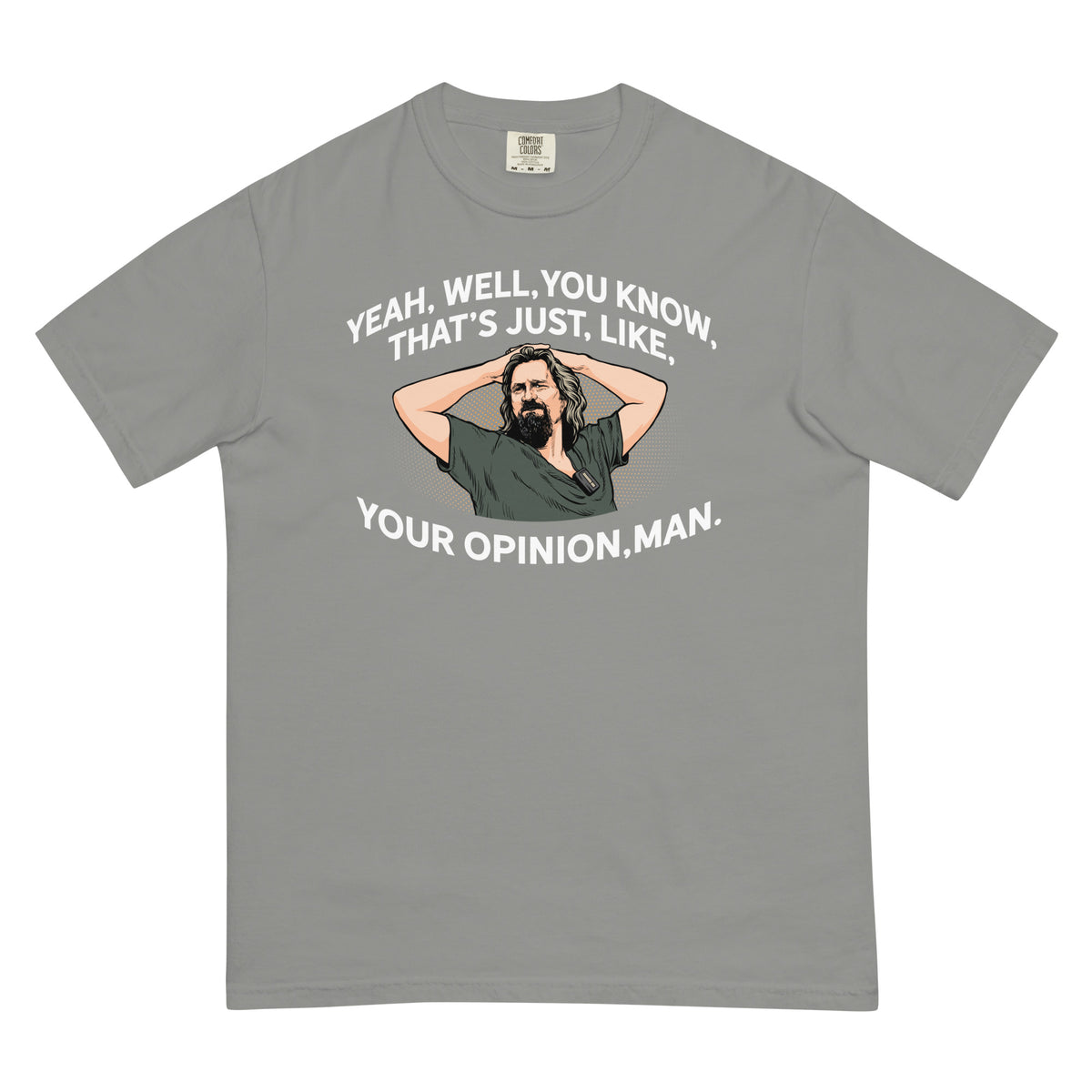 Yeah, Well, You Know, That&#39;s Just, Like, Your Opinion, Man The Dude Men’s Garment-dyed Heavyweight T-shirt