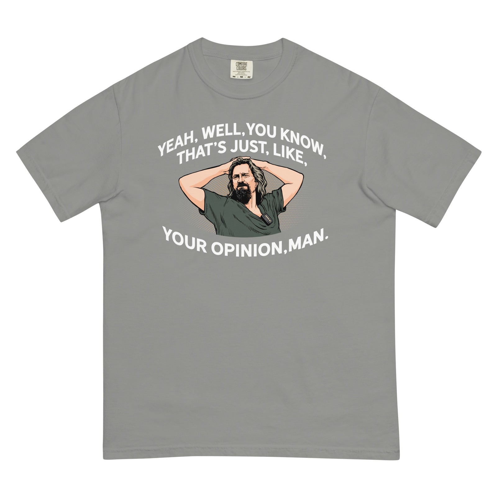Yeah, Well, You Know, That's Just, Like, Your Opinion, Man The Dude Men’s Garment-dyed Heavyweight T-shirt