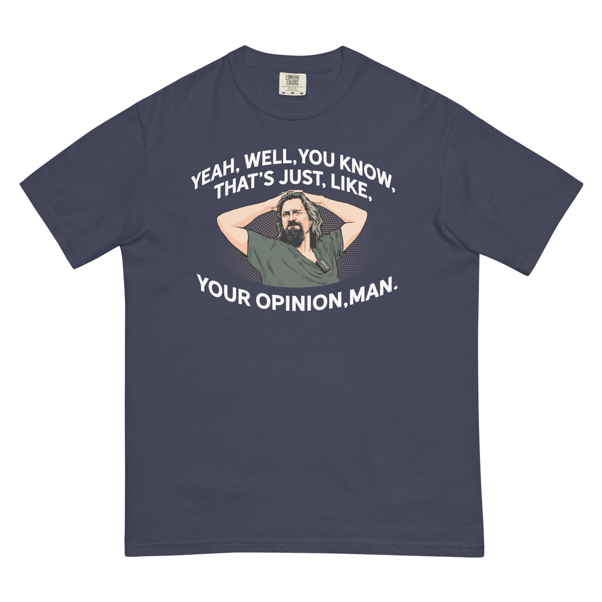 Yeah, Well, You Know, That&#39;s Just, Like, Your Opinion, Man The Dude Men’s Garment-dyed Heavyweight T-shirt
