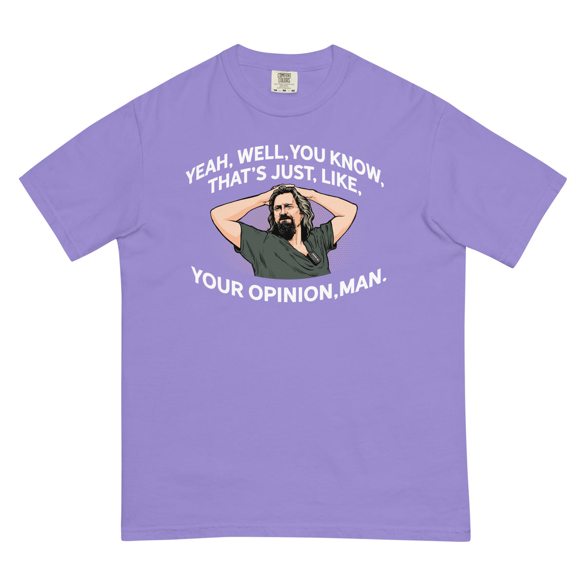 Yeah, Well, You Know, That&#39;s Just, Like, Your Opinion, Man The Dude Men’s Garment-dyed Heavyweight T-shirt