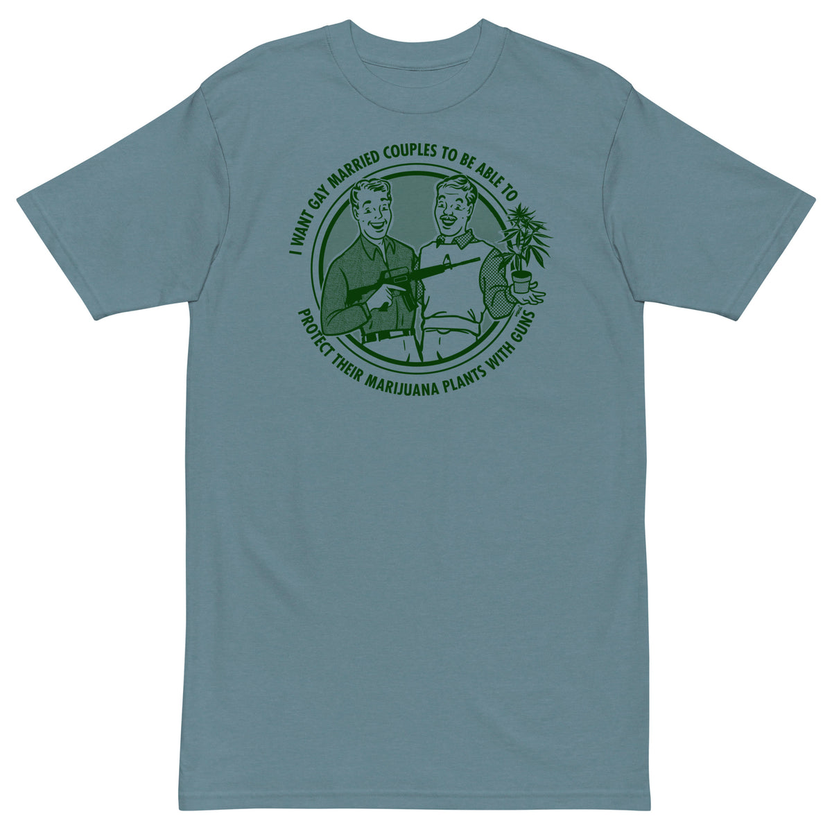 I Want Gay Married Couples To Protect Their Marijuana Plants With Guns Heavyweight T-Shirt