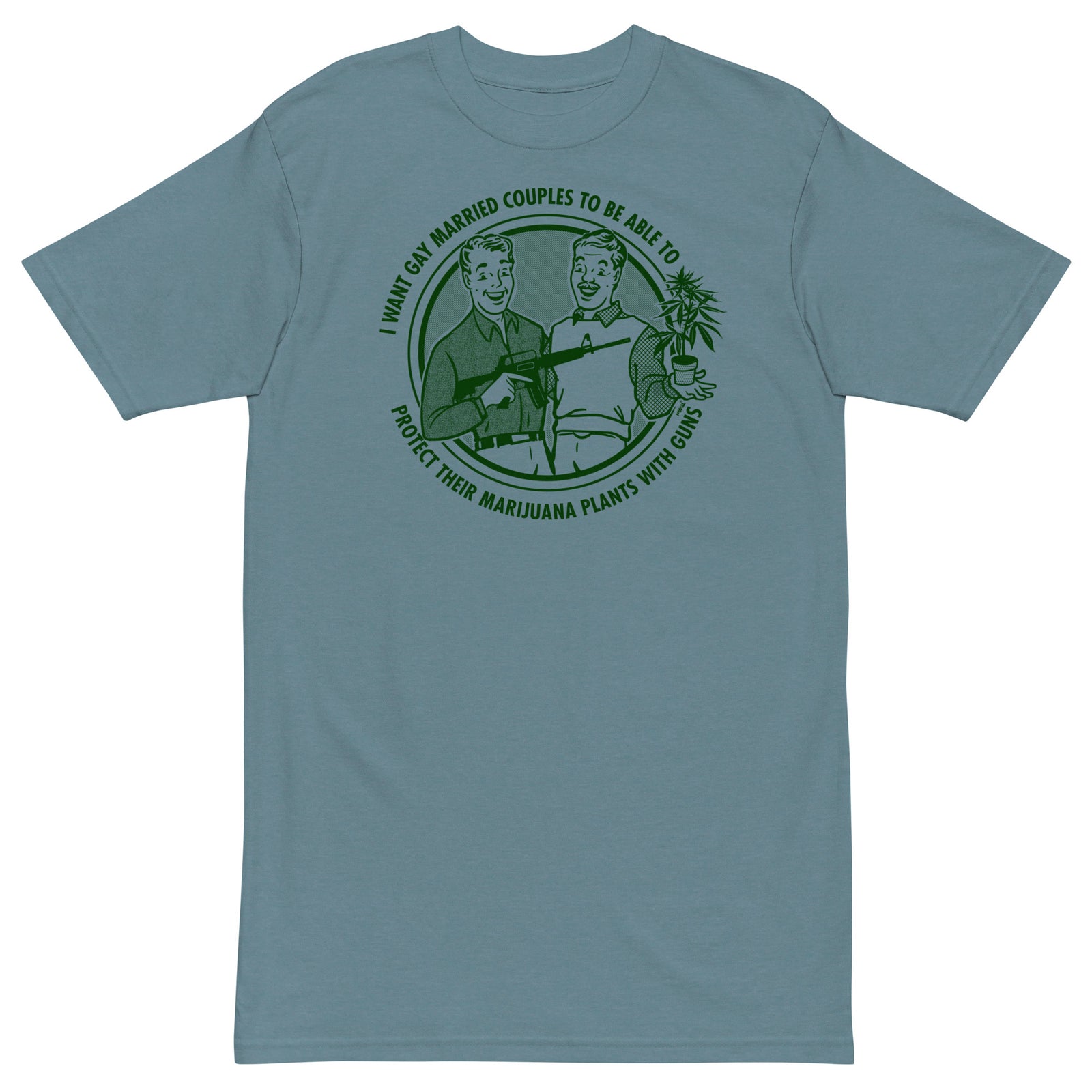 I Want Gay Married Couples To Protect Their Marijuana Plants With Guns Heavyweight T-Shirt