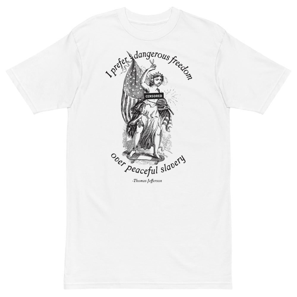I Prefer Dangerous Freedom Jefferson Quote Premium heavyweight T-Shirt