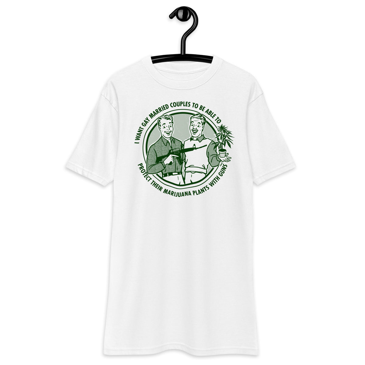 I Want Gay Married Couples To Protect Their Marijuana Plants With Guns Heavyweight T-Shirt