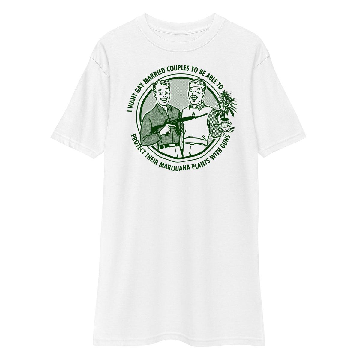 I Want Gay Married Couples To Protect Their Marijuana Plants With Guns Heavyweight T-Shirt