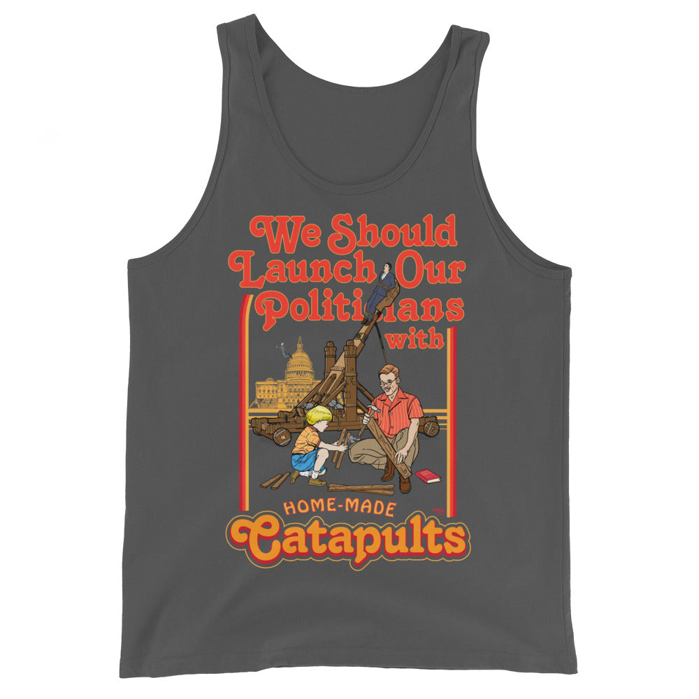 We Should Launch Our Politicians with Homemade Catapults Tank Top