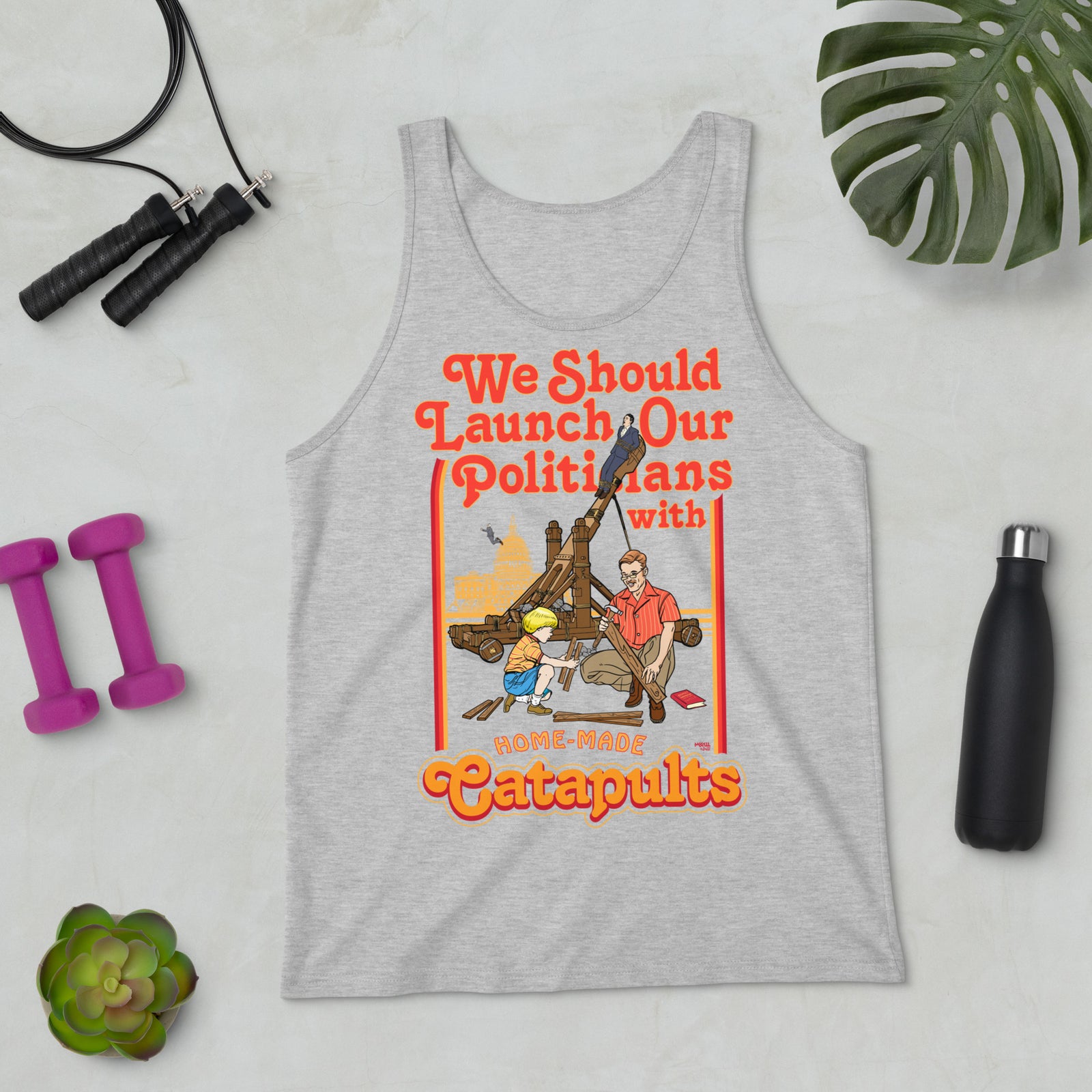 We Should Launch Our Politicians with Homemade Catapults Tank Top