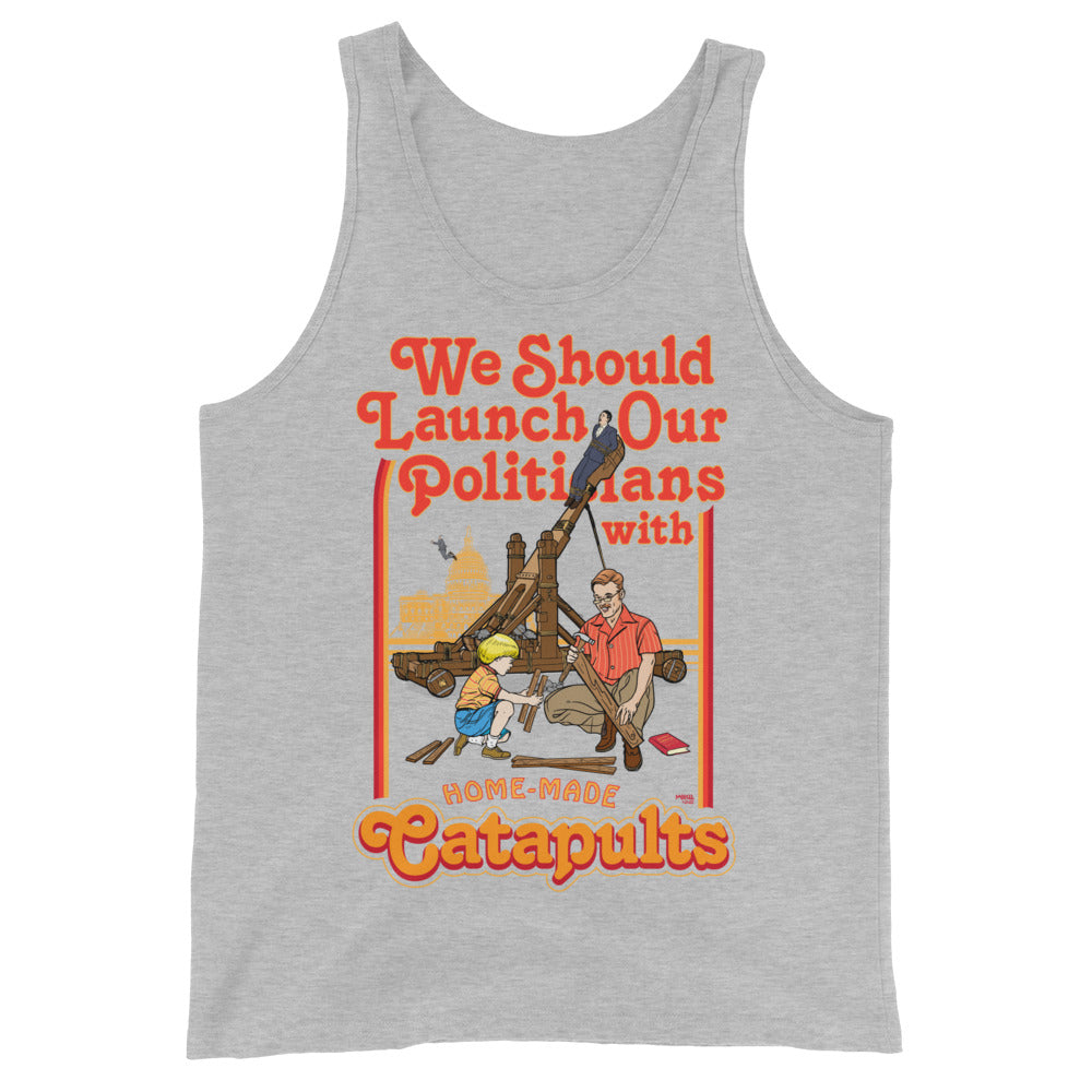 We Should Launch Our Politicians with Homemade Catapults Tank Top