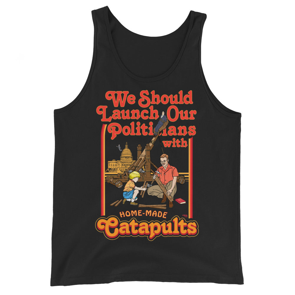 We Should Launch Our Politicians with Homemade Catapults Tank Top