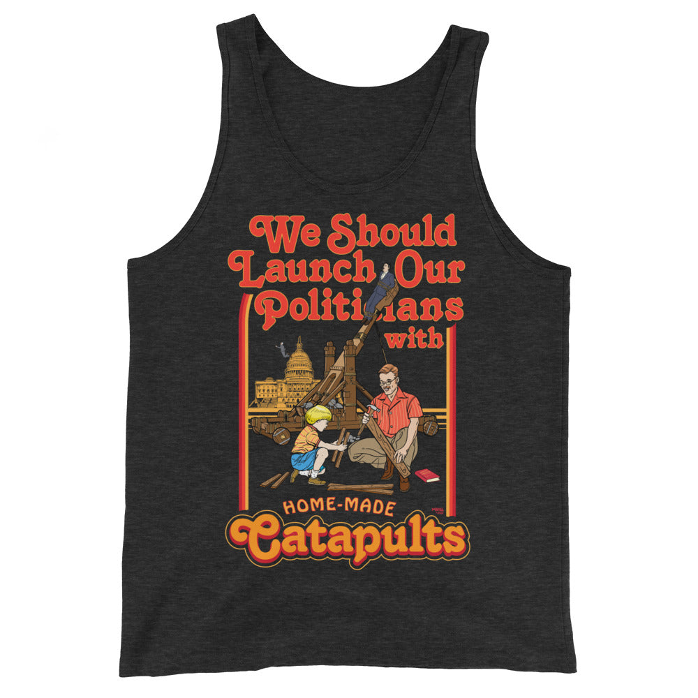 We Should Launch Our Politicians with Homemade Catapults Tank Top