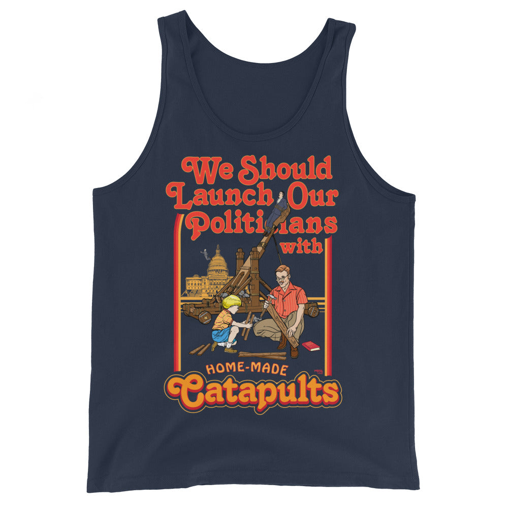We Should Launch Our Politicians with Homemade Catapults Tank Top