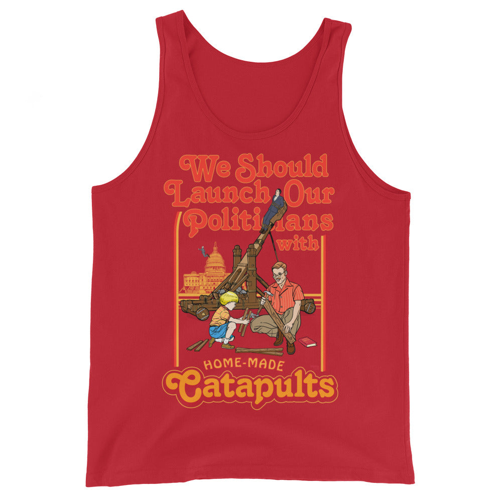 We Should Launch Our Politicians with Homemade Catapults Tank Top