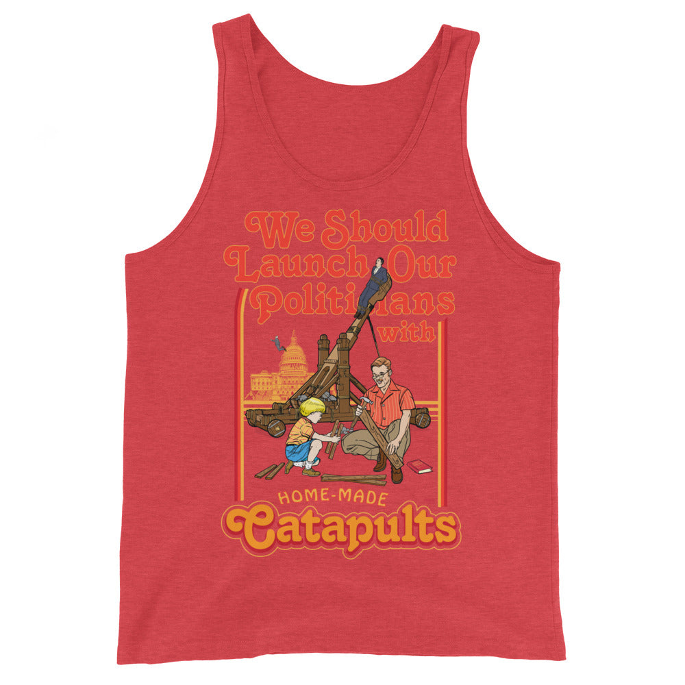 We Should Launch Our Politicians with Homemade Catapults Tank Top