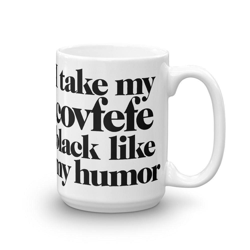 I Take My Covfefe Black Like My Humor Mug