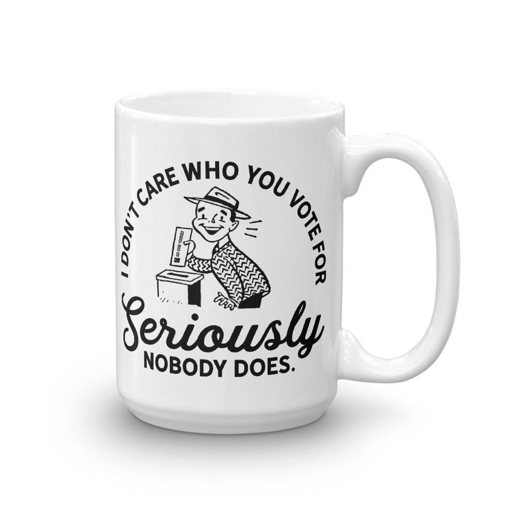 I Don&#39;t Care Who You Vote For Mug
