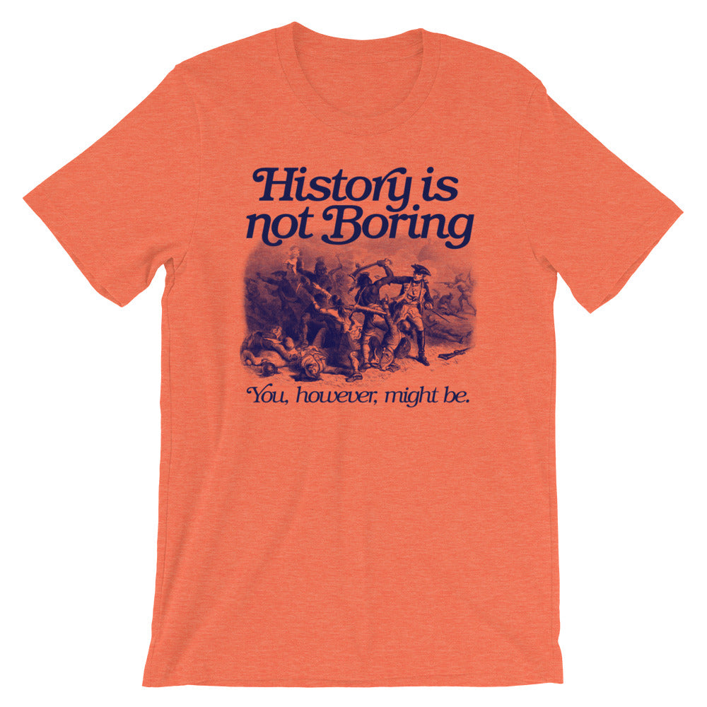 History Is Not Boring T-Shirt