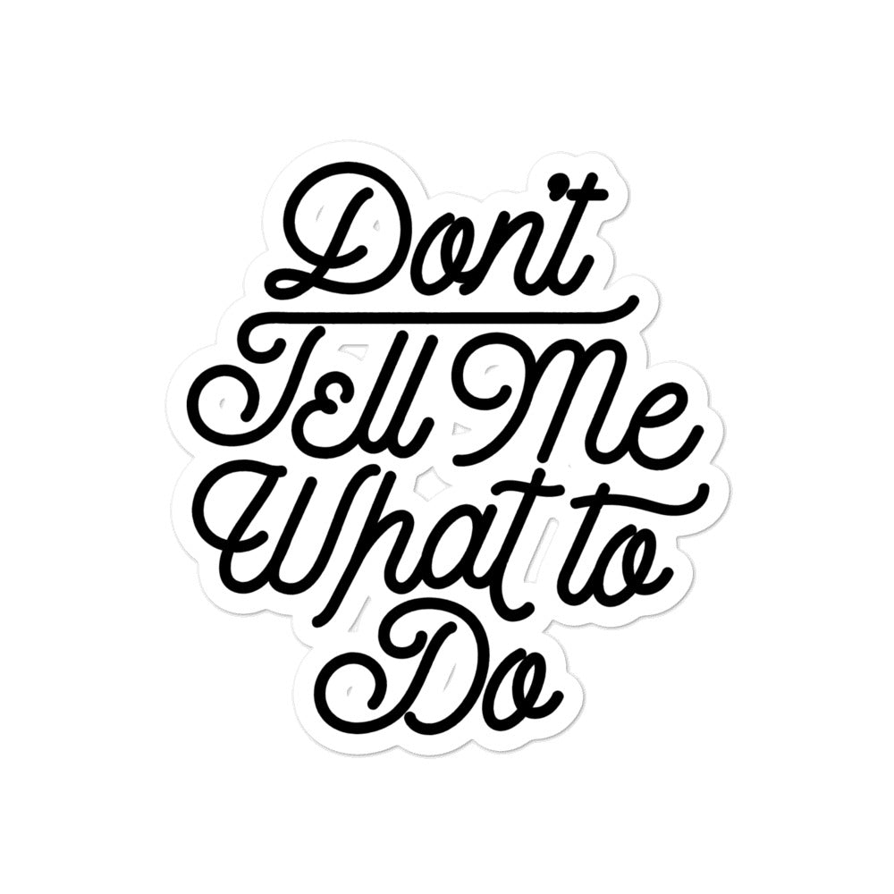 Don&#39;t Tell Me What To Do Sticker