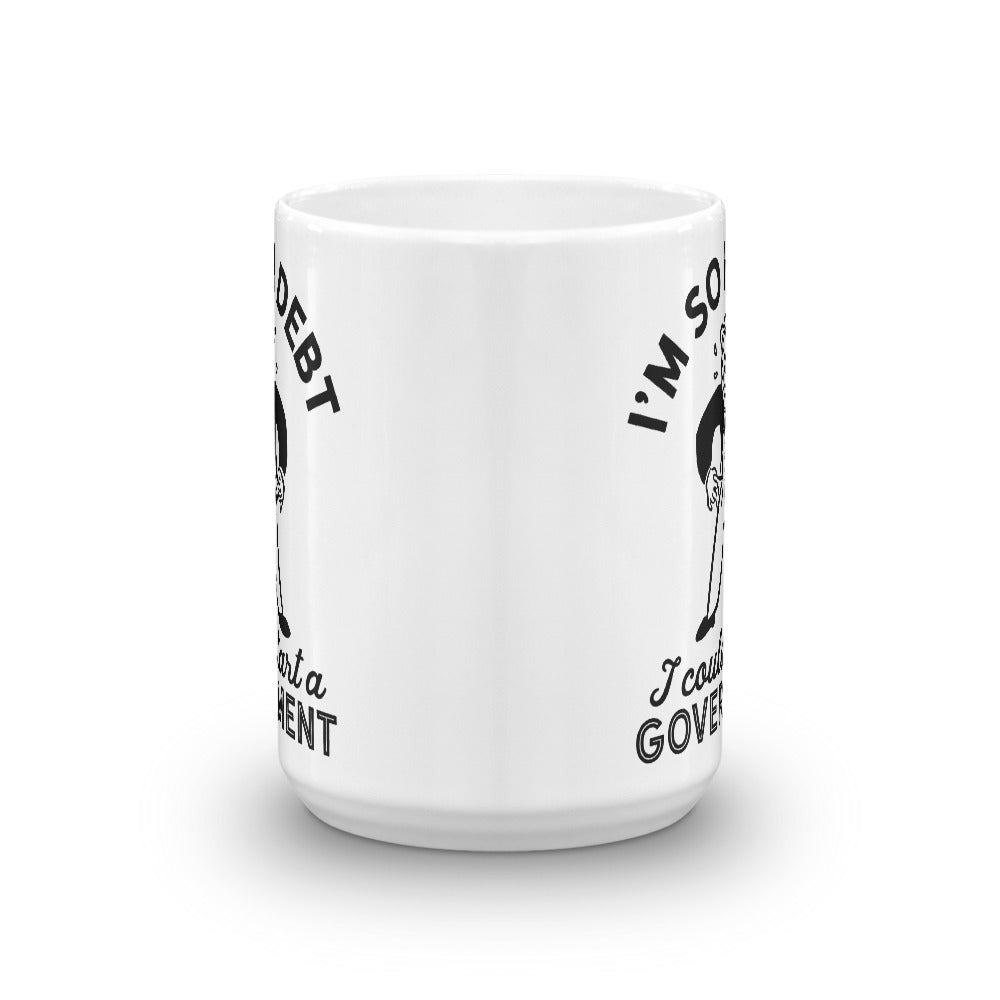 I&#39;m So In Debt I Could Start A Government Mug